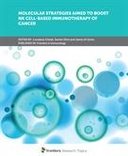 Molecular Strategies Aimed to Boost NK Cell-based Immunotherapy of Cancer