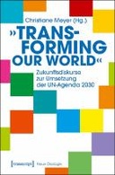 »Transforming our World« - Zukunftsdiskurse zur Umsetzung der UN-Agenda 2030