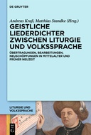 Geistliche Liederdichter zwischen Liturgie und Volkssprache. Übertragungen, Bearbeitungen, Neuschöpfungen in Mittelalter und Früher Neuzeit