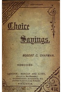 Choice sayings : $b Notes of expositions of the Scriptures, revised by R.C. Chapman