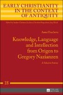 Knowledge, Language and Intellection from Origen to Gregory Nazianzen