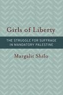 Girls of Liberty: The Struggle for Suffrage in Mandatory Palestine