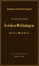 Gerichtliche Leichen-Oeffnungen. Erstes Hundert.