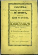 Juicio Razonado Sobre Los Acontecimientos De Europa, Situacion Del Sumo PontÃfice Y Tambien Sobre la ventajosa posicion en que se encuentra la EspaÃ±a, respecto del resto de Europa; con una esplicacion de las bases en que descansa el Principio Parlamentario, la necesidad de su rigorosa observancia por los partidos legales, para que el trÃ¡nsito del poder, de un partido Ã¡ tro, sea el gran vÃnculo que consolide nuestras Instituciones; la perfeccion posible y prÃ¡ctica del Gobierno representativo