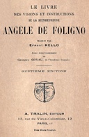 Le livre des visions et instructions de la bienheureuse Angèle de Foligno Traduit par Ernest Hello avec avertissement de Georges Goyau, de l'Académie française