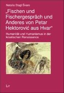 „Fischen und Fischergespräch und Anderes von Petar Hektorović aus Hvar“: Humanität und Humanismus in der kroatischen Renaissance