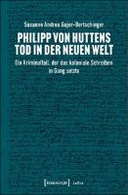 Philipp von Huttens Tod in der Neuen Welt