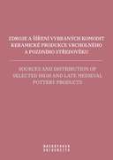 Zdroje a šíření vybraných komodit keramické produkce vrcholného a pozdního středověku