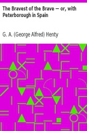 The Bravest of the Brave — or, with Peterborough in Spain