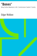 "Bones": Being Further Adventures in Mr. Commissioner Sanders' Country