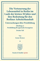 Die Verteuerung der Lebensmittel in Berlin im Laufe der letzten 30 Jahre und ihre Bedeutung für den Berliner Arbeiterhaushalt.