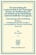 Die Entwicklung der Landwirtschaft in den Vereinigten Staaten von Nordamerika und ihr Einfluß auf die Preisbildung landwirtschaftlicher Erzeugnisse.