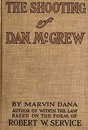 The Shooting of Dan McGrew, A Novel. Based on the Famous Poem of Robert Service