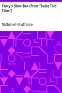 Fancy's Show-Box (From "Twice Told Tales")