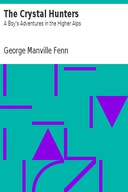 The Crystal Hunters: A Boy's Adventures in the Higher Alps