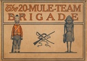 The 20-mule-team brigade : $b Being a story in jingles of the good works and adventures of the famous "Twenty-Mule-Team"