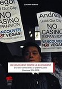 Un mouvement contre le jeu d’argent. D’un loisir controversé à un problème public (Vancouver 1994-2004)
