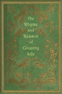 The rhyme and reason of country life : $b or, selections from fields old and new