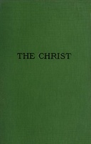 The Christ A Critical Review and Analysis of the Evidences of his Existence