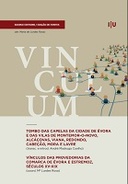 Tombo das Capelas da cidade de Évora e das Vilas de Montemor-o-Novo, Alcáçovas, Viana, Redondo, Cabeção, Mora e Lavre; Vínculos das Provedorias da comarca de Évora e Estremoz, séculos XV-XIX = Inventory of the chapels of the city of Évora and towns of Montemor-o-Novo, Alcáçovas, Viana, Redondo, Cabeção, Mora and Lavre; Entails of the provedorias da comarca of Évora and Estremoz, 15th-19th centuries