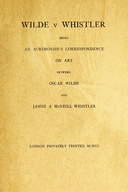 Wilde v Whistler: Being an Acrimonious Correspondence on Art Between Oscar Wilde and James A McNeill Whistler