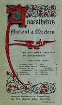 Anæsthetics antient and modern : $b An historical sketch of anæsthesia