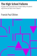 The High School Failures A Study of the School Records of Pupils Failing in Academic or Commercial High School Subjects
