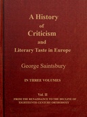 A history of criticism and literary taste in Europe from the earliest texts to the present day. Volume 2 (of 3)