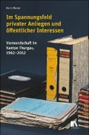 Im Spannungsfeld privater Anliegen und öffentlicher Interessen: Vormundschaft im Kanton Thurgau 1962 - 2012