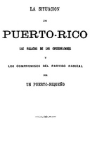 La situacion de Puerto-Rico Las falacias de los conservadores y los compromisos del partido radical