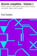 Œuvres complètes - Volume 1 Poèmes Saturniens, Fêtes Galantes, Bonne chanson, Romances sans paroles, Sagesse, Jadis et naguère