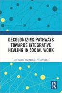 Decolonizing Pathways towards Integrative Healing in Social Work