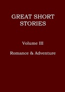 Great short stories, Volume III (of 3) : $b Romance & Adventure