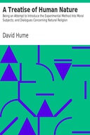 A Treatise of Human Nature Being an Attempt to Introduce the Experimental Method Into Moral Subjects; and Dialogues Concerning Natural Religion A Treatise of Human Nature Being an Attempt to Introduce the Experimental Method Into Moral Subjects; and Dialogues Concerning Natural Religion