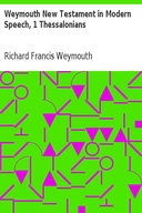 Weymouth New Testament in Modern Speech, 1 Thessalonians