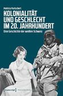 Kolonialität und Geschlecht im 20. Jahrhundert Kolonialität und Geschlecht im 20. Jahrhundert