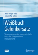 Weißbuch Gelenkersatz: Versorgungssituation bei endoprothetischen Hüft- und Knieoperationen in Deutschland