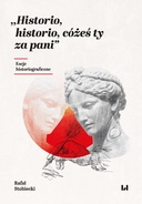 „Historio, historio, cóżeś ty za pani”