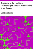 The Cruise of the Land-Yacht "Wanderer"; or, Thirteen Hundred Miles in my Caravan