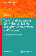 Youth Transitions among Descendants of Turkish Immigrants in Amsterdam and Strasbourg: : A Generation in Transition