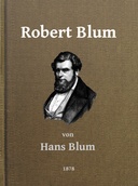 Robert Blum Ein Zeit- und Charakterbild für das deutsche Volk