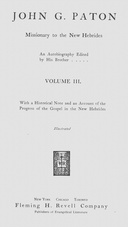 John G. Paton, missionary to the New Hebrides, volume 3 (of 3) : $b An autobiography, with a historical note and an account of the Progress of the Gospel in the New Hebrides
