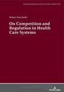 On Competition and Regulation in Health Care Systems