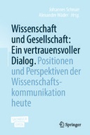 Wissenschaft und Gesellschaft: Ein vertrauensvoller Dialog: Positionen und Perspektiven der Wissenschaftskommunikation heute