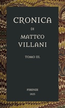 Cronica di Matteo Villani, vol. III: A miglior lezione ridotta coll'aiuto de' testi a penna