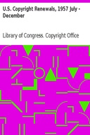U.S. Copyright Renewals, 1957 July - December