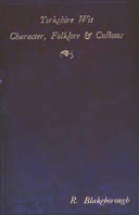 Wit, Character, Folklore and Customs of the North Riding of Yorkshire With a Glossary of over 4,000 Words and Idioms Now in Use