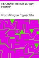 U.S. Copyright Renewals, 1974 July - December