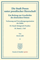 Die Stadt Posen unter preußischer Herrschaft.