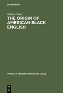 The Origin of American Black English: Be-Forms in the HOODOO Texts The Origin of American Black English: Be-Forms in the HOODOO Texts